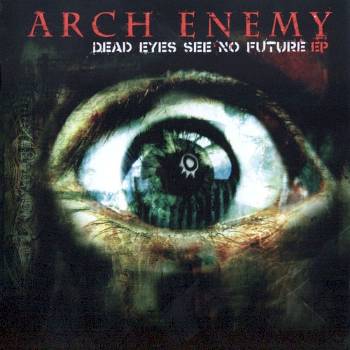 Arch Enemy - Dead Eyes See No Future EP